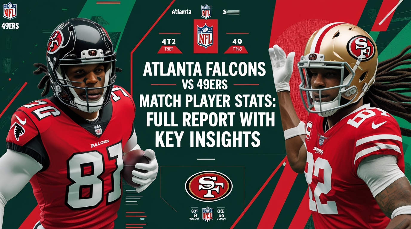 Atlanta Falcons vs 49ers Match Player Stats: Full Report with Key Insights